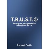 T.r.u.s.t.©: Penser et Entreprendre à hauteur de vie
