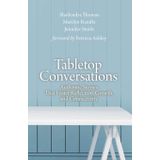 Tabletop Conversations: Authentic Stories That Foster Reflection, Growth, and Connectivity
