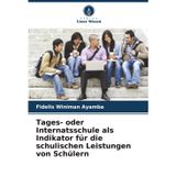 Tages- oder Internatsschule als Indikator für die schulischen Leistungen von Schülern
