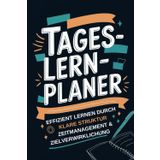 Tageslernplaner: Effizient lernen durch klare Struktur, Zeitmanagement und gezielte Zielverwirklichung in Schule, Studium und bei allen weiteren Lernanlässen