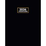 Tagesplaner 2026: Kalender 2026 Buchkalender a4, 1 Seite Tag mit Zeiteinteilung, 365 Tage, Terminkalender, Office Planer, Kalenderbuch