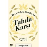 Tahıla Karşı - İlk Devletlerin Derin Tarihi - James C. Scott