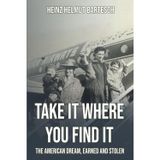 TAKE IT WHERE YOU FIND IT: The American Dream, Earned and Stolen