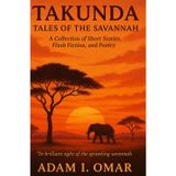 Takunda: Tales of the Savannah: A Collection of Short Stories, Flash Fiction and Poetry
