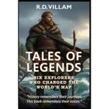 Tales of Legends: Six Explorers Who Changed the World's Map: Pytheas, Leif Erikson, Marco Polo, Ibn Battuta, Zheng He & Bartolomeu Dias: 6