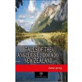 Tales Of The Angler’s El Dorado New ZealAnd Zane Grey-Platanus Publishing
