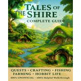 Tales of the Shire: The Complete Guide – Quests, Crafting, Fishing, Farming & Hobbit Life