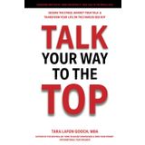 Talk Your Way To The Top: Secure the Stage, Market Your Talk & Transform Your Life on the Famous Red Dot