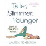 Taller, Slimmer, Younger: 21 Days to a Foam Roller Physique