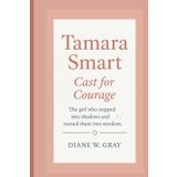 Tamara Smart: Cast for Courage: The girl who stepped into shadows and turned them into stardom.