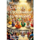 Tamil Culture’s Contribution to Humanity: A Comprehensive Exploration of Tamil Heritage, Ethics, and Global Influence