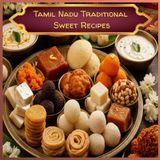 Tamil Nadu Traditional Sweet Receipe: Traditional Tamil Sweets for Festivals, Family, and Everyday Joy