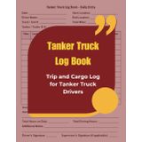 Tanker Truck Log Book: Trip and Cargo Log for Tanker Truck Drivers