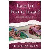 Tanrı İyi, Peki Ya İnsan - Felsefe Okulu 1 - Tolgahan Uzun
