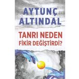 TANRI NEDEN FIKIR DEĞİŞTİRDİ - AYTUNÇ ALTINDAL