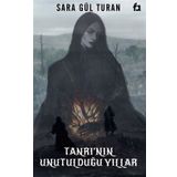 Tanrının Unutulduğu Yıllar - Sara Gül Turan