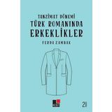 Tanzimat Dönemi Türk Romanında Erkeklikler - Ferda Zambak - Kesit Yayınları