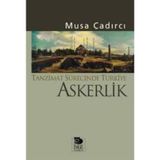 TANZIMAT SÜRECİNDE TÜRKİYE - ASKERLIK - MUSA ÇADIRCI