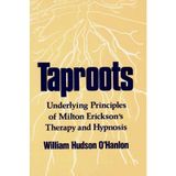 Taproots: Underlying Principles of Milton Erickson's Therapy and Hypnosis (Norton Professional Book) by Bill O'Hanlon(1987-01-17)