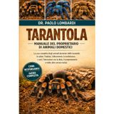 Tarantola Manuale del Proprietario Di Animali Domestici: La cura completa degli animali domestici delle tarantole, la salute, l'habitat, ... il comportamento e molto altro ancora inclusi