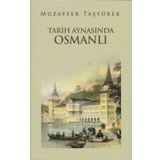TARIH AYNASINDA OSMANLI - MUZAFFER TAŞYÜREK