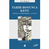 TARIH BOYUNCA KENT KÖKENLERI, GEÇIRDIĞI DÖNÜŞÜMLER VE GELECEĞI - LEWIS MUMFORD