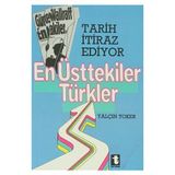 TARIH İTİRAZ EDIYOR EN ÜSTTEKİLER TÜRKLER - YALÇIN TOKER