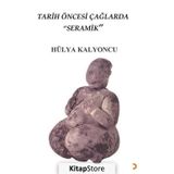 Tarih Öncesi Çağlarda Seramik - Hülya Kalyoncu - Cinius Yayınları