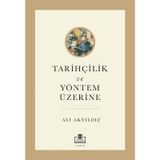 Tarihçilik ve Yöntem Üzerine - Ali Akyıldız