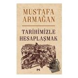 Tarihimizle Hesaplaşmak - Mustafa Armağan