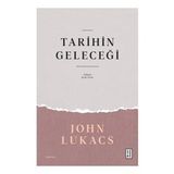 Tarihin Geleceği John Lukacs