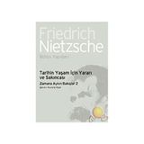 Tarihin Yaşam İçin Yararı ve Sakıncası - Zamana Aykırı Bakışlar 2 - Friedrich Wilhelm Nietzsche