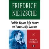TARIHIN YAŞAM İÇİN YARARI VE YARARSIZLIĞI ÜZERİNE - FRIEDRICH WILHELM NIETZSCHE