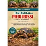 Tartaruga dai Piedi Rossi - Manuale per Proprietari (Cura e Allevamento): cura completa delle tartarughe dalle zampe rosse, la salute, l'habitat, ... l'interazione con....altro ancora inclusi