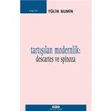 TARTIŞILAN MODERNLIK: DESCARTES VE SPINOZA - TÜLİN BUMIN