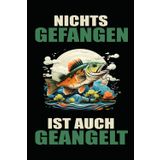 Taschenbuch nichts gefangen ist auch geangelt: Notizbuch Für Angler