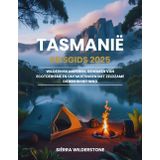 Tasmanië Reisgids 2025: Wilderniskamperen, geheimen van ecotoerisme en ontmoetingen met zeldzame dieren in het wild