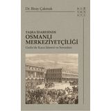 Taşra İdaresinde Osmanlı Merkeziyetçiliği - Biray Çakmak