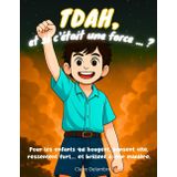 TDAH, et si c’était une force ?: Bouger, penser vite, parler fort… et si tout ça était une richesse ? Un livre illustré pour comprendre les enfants TDAH et les accompagner avec le sourire.