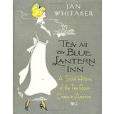 Tea at the Blue Lantern Inn: A Social History of the Tea Room Craze in America by Jan Whitaker (2-Dec-2002) Hardcover