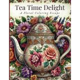 Tea Time Delight: A Floral Coloring Escape: An Elegant Journey Through Charming Teapots and Blooming Flowers