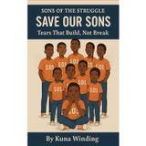 Tears That Build, Not Break: Sons of the Struggle/Save Our Sons Series