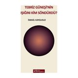 Tebriz Güneşi’nin Işığını Kim Söndürdü? - İsmail Kaygusuz