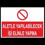 Technopa Aletle Yapılabilecek İşi Elinle Yapma 50 x 70 cm Uyarı Levhası
