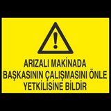 Technopa Arızalı Makinada Başkasının Çalışmasını Önle Yetkiliye Bildir 30 x 40 cm Uyarı Levhası