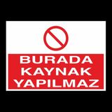 Technopa Burada Kaynak Yapılmaz 20 x 30 cm Uyarı Levhası