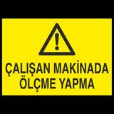 Technopa Çalışan Makinada Ölçme Yapma 50 x 70 cm Uyarı Levhası