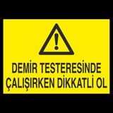 Technopa Demir Testeresinde Çalışırken Dikkatli Ol 50 x 70 cm Uyarı Levhası