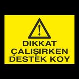 Technopa Dikkat Çalışırken Destek Koy 20 x 30 cm Uyarı Levhası