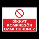 Technopa Dikkat Kompresör Uzak Durunuz 40 x 60 cm Uyarı Levhası